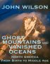 Ghost Mountains and Vanished Oceans: North America from Birth to Middle Age by John Wilson