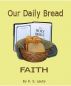 Our Daily Bread--Faith by K. S. Leuty