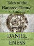 Tales of the Haunted Titanic by Daniel Eness