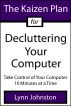 The Kaizen Plan for Decluttering Your Computer: Take Control of Your Computer 10 Minutes at a Time by Lynn Johnston