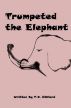 Trumpeted the Elephant by T. D. Hilliard