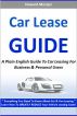 The Car Lease Guide - A Plain English Guide To Car Leasing For Business & Personal Users by Howard Mostyn