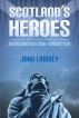 Scotland's Heroes: Remembered and Forgotten by John Lindsey