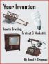 Your Invention.  How to Develop, Protect & Market It by Raoul Drapeau