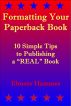 Formatting Your Paperback Book: 10 Simple Tips to Publishing a â€œREALâ€ Book by Elmore Hammes