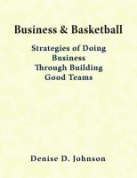 Cover for 'Business & Basketball - Strategies of Doing Business Through Building Good Teams'