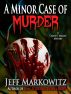 A Minor Case of Murder by Jeff Markowitz