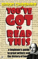 Cover for 'You've Got To Read This: A Beginner's Guide to Great Writers and the History of Books'