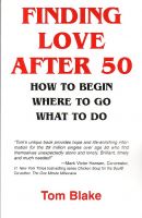 Cover for 'Finding Love After 50: How To Begin. Where To Go. What To Do'