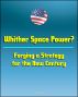 Whither Space Power? Forging a Strategy for the New Century - Future Space Warfare Scenarios and Options for Space Security by Progressive Management