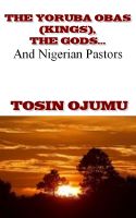 Cover for 'The Yoruba Obas (kings), the gods...and Nigerian Pastors'