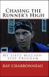 Chasing the Runner's High: My Sixty Million-Step Program by Ray Charbonneau