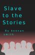 Slave to the Stories by Keenan Smith