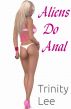 Aliens Do Anal by Trinity Lee