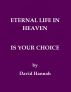 Eternal Life In Heaven Is Your Choice by David Hannah
