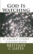God Is Watching: A Short-Story Collection by Brittany Gates