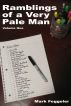 Ramblings of a Very Pale Man: Volume One by Mark Feggeler