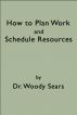 How To Plan Work and Schedule Resources by Woodrow Sears
