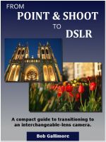 Cover for 'From Point & Shoot to DSLR: A Compact Guide to Transitioning to an Interchangeable-Lens Camera'