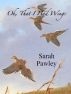 Oh, That I Had Wings by Sarah Pawley