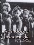 Abandoned Unknowingly by Heide Braley