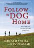 Follow the Dog Home: How a Simple Walk Unleashed an Incredible Family Journey by Kevin Walsh