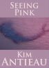 Seeing Pink by Kim Antieau