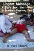 Lingam Massage: A Safe Sex, Anti-War, and Economic Recovery Tool by D. Park Chokra