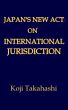 Japanâ€™s New Act on International Jurisdiction by Koji Takahashi