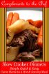 Slow Cooker Dinners - Simple Quick & Easy - Come Home to a Hot & Savory Meal by Compliments to the Chef 