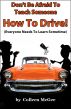 Donâ€™t Be Afraid To Teach Someone How To Drive! (Everyone Needs To Learn Sometime) by Colleen McGee