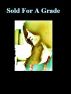 Sold For A Grade by Monica P