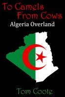 Cover for 'To Camels from Cows: Algeria Overland'