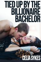 Cover for 'Tied Up by the Billionaire Bachelor'