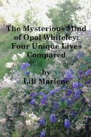 Cover for 'The Mysterious Mind of Opal Whiteley: Four Unique Lives Compared'