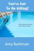 You've Got To Be Killing by Amy Barkman