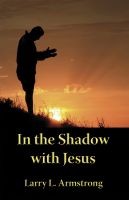 Cover for 'In the Shadow with Jesus: A Look at the High Priestly Prayer of John 17'