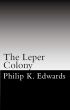 The Leper Colony by Philip K Edwards
