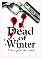 Cover for 'Dead of Winter--The 2nd Kate Jones Thriller'