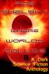 Where Worlds Collide II, A Dark Anthology of Science Fiction by Rob Shelsky