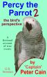 Percy the Parrot 2 - the bird's perspective by peter cain