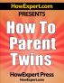 How To Parent Twins - Your Step-By-Step Guide To Twins by HowExpert Press 