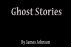 Ghost Stories by James Johnson