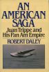 AN AMERICAN SAGA - Juan Trippe and his Pan Am Empire by Robert  Daley