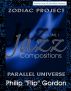 Philip â€œFlipâ€ Gordon :  Jazz Compositions: Volume 1: The Zodiac Project: Parallel Universe by Philip Gordon