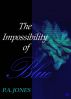 The Impossibility of Blue by P.A. Jones