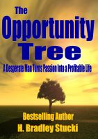 Cover for 'The Opportunity Tree; A Desperate Man Turns Passion Into a Profitable Life'