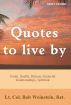 Quotes to Live By - Goals, Health, Fitness, Financial, Relationships, Spiritual by Bob Weinstein, Lt. Colonel, US Army, Ret.