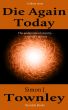 Die Again Today by Simon J Townley