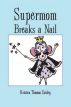 Supermom Breaks a Nail by Kristen Easley